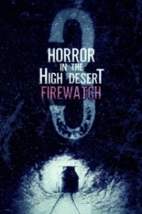 Постер Ужас в Хай-Дезерт 3: Пожарный дозор (Horror in the High Desert 3: Firewatch)