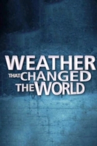 Постер Погода, изменившая ход истории (Weather That Changed the World)