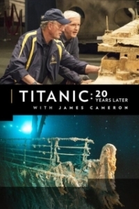 Постер Титаник: 20 лет спустя с Джеймсом Кэмероном (Titanic：20 Years Later With James Cameron)