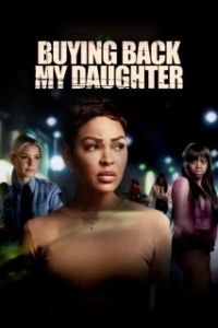 Постер Выкуп дочери (Buying Back My Daughter)