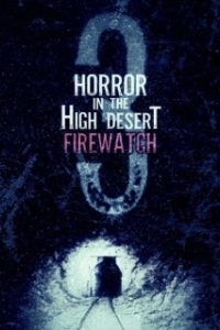 Постер Ужас в Хай-Дезерт 3: Пожарный дозор (Horror in the High Desert 3: Firewatch)