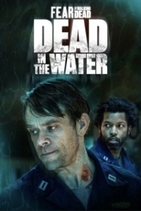 Постер Бойтесь ходячих мертвецов: Мертвецы под водой (Dead in the Water: A Fear the Walking Dead Story)