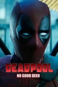 Постер Дэдпул. Никаких добрых дел (Deadpool: No Good Deed)