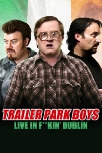 Постер Trailer Park Boys: Live in F**kin' Dublin (Trailer Park Boys: Live in F**kin' Dublin)