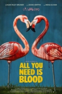 Постер Всё, что тебе нужно, это кровь (All You Need Is Blood)